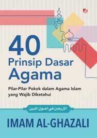 Image of 40 Prinsip Dasar Agama : Pilar-Pilar Pokok dalam Agama Islam yang Wajib Diketahui