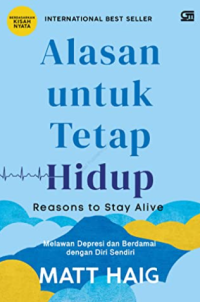 Image of Alasan untuk tetap hidup : melawan depresi dan berdamai dengan diri sendiri