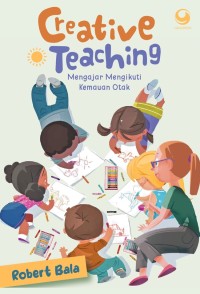 Image of Creative Teaching : mengajar mengikuti kemauan otak