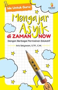 Image of Ide Untuk Guru : Mengajar Asyik di Zaman Now