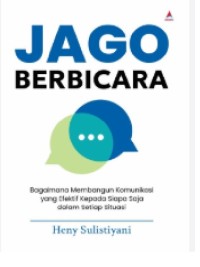 Image of Jago Berbicara : Bagaimana Membangun Komunikasi yang Efektif Kepada Siapa Saja dalam Setiap Situasi