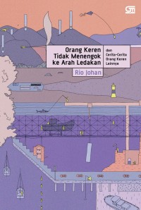 Image of Orang Keran Tidak Menengok Ke Arah Ledakan Dan Cerita-Cerita Orang Keren Lainnya
